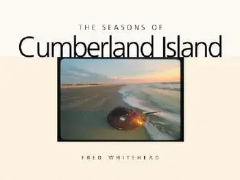 The Seasons of Cumberland Island, Hardcover/Fred Whitehead