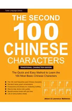 The Second 100 Chinese Characters: Traditional Character Edition: The Quick and Easy Method to Learn the Second 100 Most Basic Chinese Characters - Laurence Matthews