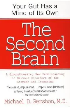 The Second Brain: The Scientific Basis of Gut Instinct & a Groundbreaking New Understanding of Nervous Disorders of the Stomach & Intest - Michael Gershon