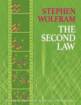 The Second Law. Resolving the Mystery of the Second Law of Thermodynamics, Hardback/Stephen Wolfram
