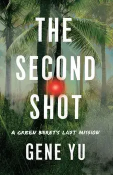 The Second Shot. A Green Beret's Last Mission, Paperback/Gene Yu