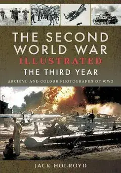 The Second World War Illustrated. The Third Year - Archive and Colour Photographs of WW2, Paperback/Jack Holroyd