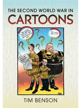 The Second World War in Cartoons, Hardback/Timothy S Benson
