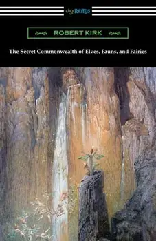 The Secret Commonwealth of Elves, Fauns, and Fairies, Paperback/Robert Kirk