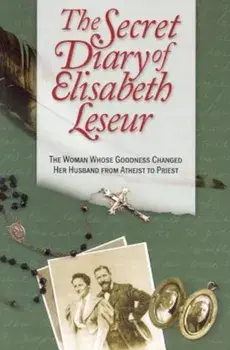 The Secret Diary of Elisabeth Leseur: The Woman Whose Goodness Changed Her Husband from Atheist to Priest, Paperback/Elisabeth Leseur