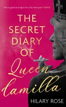 The Secret Diary of Queen Camilla, Hardback/Hilary Rose