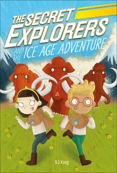 The Secret Explorers and the Ice Age Adventure, Paperback/Sj King