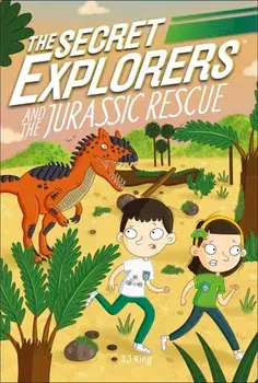The Secret Explorers and the Jurassic Rescue/SJ King