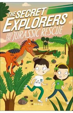 The Secret Explorers and the Jurassic Rescue - Sj King