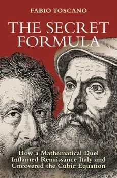 The Secret Formula. How a Mathematical Duel Inflamed Renaissance Italy and Uncovered the Cubic Equation, Paperback/Fabio Toscano