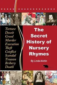 The Secret History of Nursery Rhymes, Paperback (2nd Ed.)/Linda Alchin