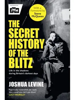 The Secret History of the Blitz. Reissue, Paperback/Joshua Levine