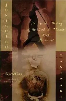 The Secret History of the Lord of Musashi and Arrowroot: Two Novels, Paperback/Junichiro Tanizaki