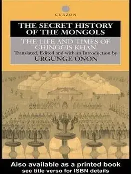 The Secret History of the Mongols. The Life and Times of Chinggis Khan, Paperback/Urgunge Onon