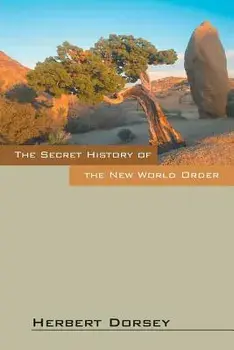 The Secret History of the New World Order, Paperback/Herbert Dorsey