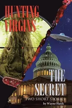The Secret & Hunting Virgins: Two Short Stories, Paperback/Wayne Hawk
