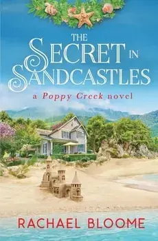 The Secret in Sandcastles: A Poppy Creek Novel, Paperback/Rachael Bloome