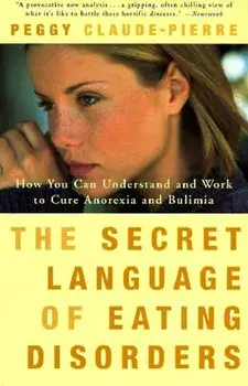 The Secret Language of Eating Disorders: How You Can Understand and Work to Cure Anorexia and Bulimia, Paperback/Peggy Claude-Pierre