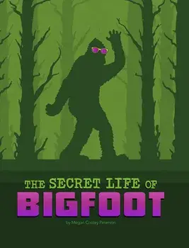 The Secret Life of Bigfoot, Hardcover/Megan Cooley Peterson