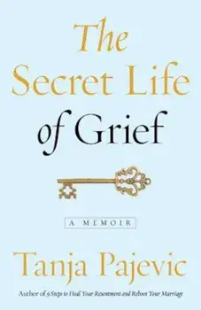 The Secret Life of Grief: A Memoir, Paperback/Tanja Pajevic