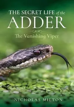 The Secret Life of the Adder. The Vanishing Viper, Hardback/Nicholas Milton
