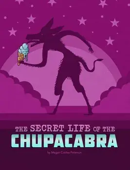The Secret Life of the Chupacabra, Paperback/Megan Cooley Peterson