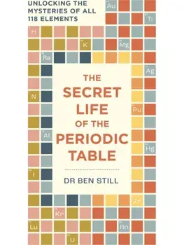 The Secret Life of the Periodic Table. Unlocking the mysteries of all 118 elements, Paperback/Hamlyn