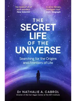 The Secret Life of the Universe. An Astrobiologist's Search for the Origins and Frontiers of Life, Paperback/Nathalie A. Cabrol