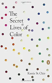 The Secret Lives of Color, Hardcover/Kassia St Clair