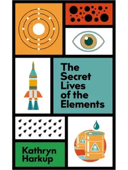 The Secret Lives of the Elements, Paperback/Kathryn Harkup