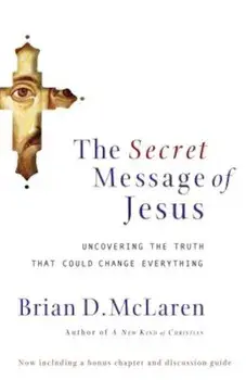 The Secret Message of Jesus: Uncovering the Truth That Could Change Everything, Paperback/Brian McLaren