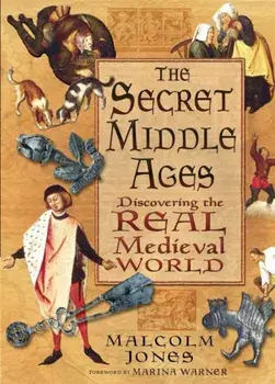 The Secret Middle Ages. Discovering the Real Medieval World, New ed, Paperback/Malcolm Jones