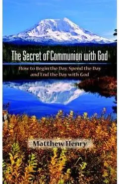 The Secret of Communion with God - Matthew Henry