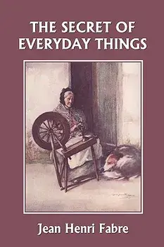The Secret of Everyday Things (Yesterday's Classics), Paperback/Jean Henri Fabre