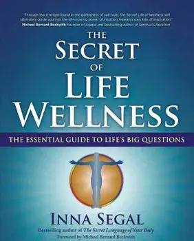 The Secret of Life Wellness: The Essential Guide to Life's Big Questions, Paperback/Inna Segal
