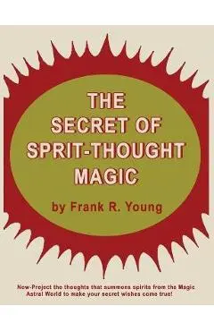 The Secret of Spirit-Thought Magic - Frank Rudolph Young