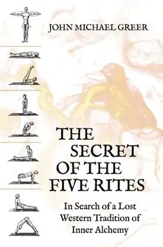 The Secret of the Five Rites. In Search of a Lost Western Tradition of Inner Alchemy, Paperback/John Michael Greer