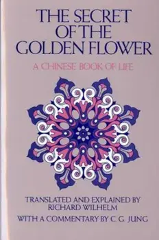 The Secret of the Golden Flower: A Chinese Book of Life, Paperback/Richard Wilhelm