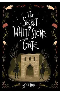 The Secret of White Stone Gate - Julia Nobel