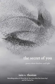 The Secret of You. Poetry About Shadows and Light, Paperback/Iain S. Thomas