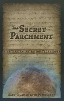 The Secret Parchment: Five Tibetan Initiation Techniques, Paperback/Radu Cinamar