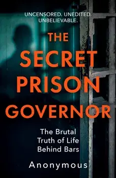 The Secret Prison Governor. The Brutal Truth of Life Behind Bars, Paperback/The Secret Prison Governor