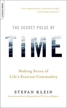 The Secret Pulse of Time: Making Sense of Life's Scarcest Commodity/Stefan Klein