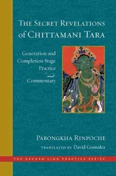 The Secret Revelations of Chittamani Tara. Generation and Completion Stage Practice and Commentary, Hardback/***