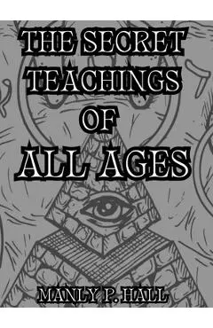 The Secret Teachings of All Ages: Collector's Edition - Manly P. Hall