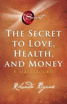 The Secret to Love, Health, and Money, 5: A Masterclass, Paperback/Rhonda Byrne