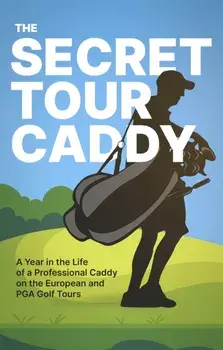 The Secret Tour Caddy. A Year in the Life of a Professional Caddy on the European and PGA Golf Tours, Paperback/***