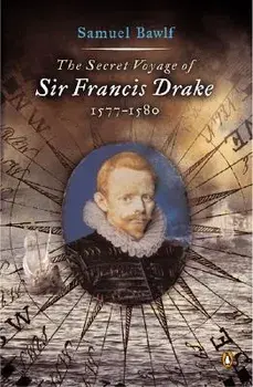 The Secret Voyage of Sir Francis Drake: 1577-1580, Paperback/Samuel Bawlf