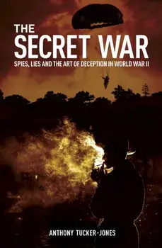 The Secret War. Spies, Lies and the Art of Deception in World War II, Paperback/Anthony Tucker-Jones