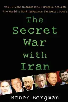 The Secret War with Iran: The 30-Year Clandestine Struggle Against the World's Most Dangerous Terrorist Power, Paperback/Ronen Bergman Ph. D.